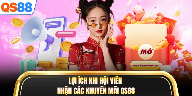 Lợi ích khi hội viên nhận các khuyến mãi QS88