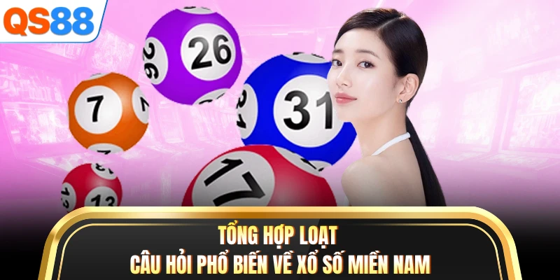 Tổng hợp loạt câu hỏi phổ biến về xổ số miền Nam